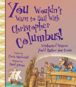 You Wouldn't Want to Sail With Christopher Columbus!: Uncharted Waters You'd Rather Not Cross (Library Binding)