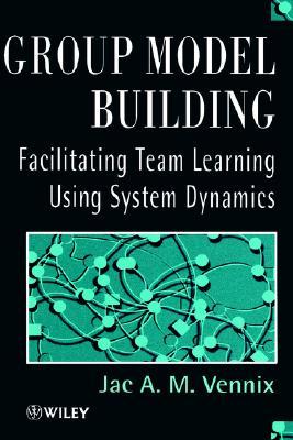 Group Model Building: Facilitating Team Learning Using System Dynamics (Hardcover)