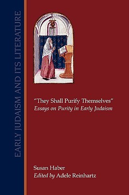 They Shall Purify Themselves: Essays on Purity in Early Judaism (Early Judaism and Its Literature)