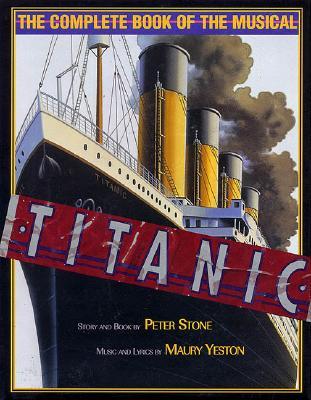 Titanic: The Complete Book of the Musical (Hardcover)
