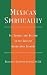 Mexican Spirituality: Its Sources and Mission in the Earliest Guadalupan Sermons (Celebrating Faith: Explorations in Latino Spirituality and Theology)