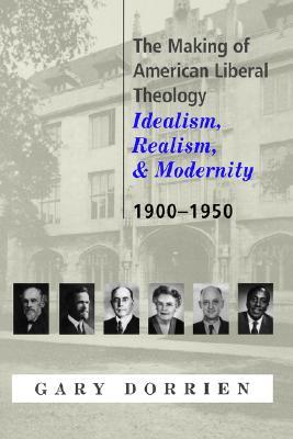The Making of American Liberal Theology: Idealism, Realism, and Modernity, 1900-1950 (Paperback)