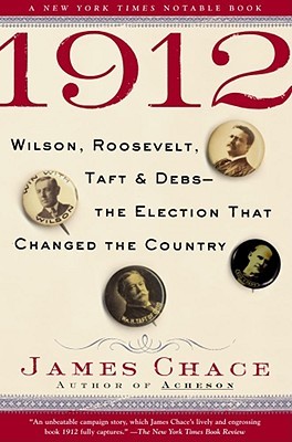 1912: Wilson, Roosevelt, Taft and Debs -- The Election that Changed the Country (Paperback)