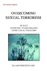 OVERCOMING SEXUAL TERRORISM: 60 Ways to Protect Your Children from Sexual Predators OVERCOMING SEXUAL TERRORISM: 60 Ways to Protect Your Children from Sexual Predators