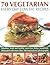 70 Recipes: Vegetarian Ever...