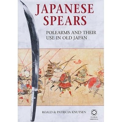 Japanese Spears Polearms And Their Use In Old Japan By Roald Knutsen