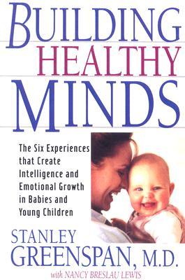 Building Healthy Minds: The Six Experiences That Create Intelligence And Emotional Growth In Babies And Young Children (Paperback)