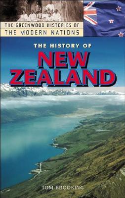 The History of New Zealand (The Greenwood Histories of the Modern Nations)