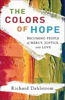 The Colors of Hope: Becoming People of Mercy, Justice, and Love (Paperback)