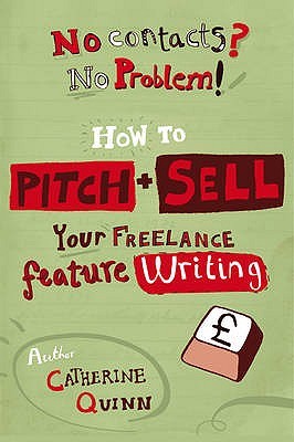 No contacts? No problem! How to Pitch and Sell a Freelance Feature (Paperback)