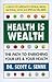 Health Is Wealth: How to Enrich Your Life and Your Health