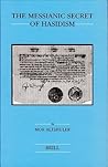 The Messianic Secret of Hasidism (Brill's Series in Jewish Studies, 39)