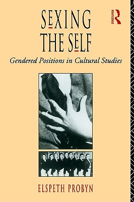 Sexing the Self: Gendered Positions in Cultural Studies (Paperback)