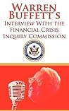Warren Buffett's Interview with the Financial Crisis Inquiry Commission (FCIC) Warren Buffett's Interview with the Financial Crisis Inquiry Commission (FCIC)