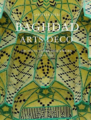 Baghdad Arts Deco: Architectural Brickwork, 1920–1950 (Hardcover)