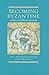 Becoming Byzantine by Arietta Papaconstantinou