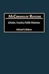 McCormick of Rutgers: Scholar, Teacher, Public Historian (Studies in Historiography)