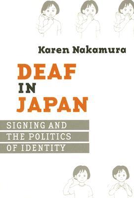 Deaf in Japan: Signing and the Politics of Identity (Paperback)