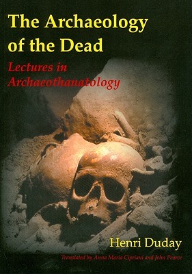 The Archaeology of the Dead: Lectures in Archaeothanatology (Studies in Funerary Archaeology)