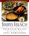 Simply French: Patricia Wells Presents the Cuisine of Joel Robuchon