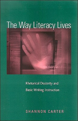 The Way Literacy Lives: Rhetorical Dexterity and Basic Writing Instruction (Paperback)