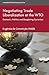 Negotiating Trade Liberalization at the WTO: Domestic Politics and Bargaining Dynamics (International Political Economy Series)