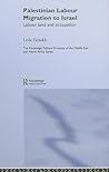 Palestinian Labour Migration to Israel: Labour, Land and Occupation (Routledge Political Economy of the Middle East and North Africa)