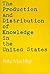 The Production and Distribution of Knowledge in the United St... by Fritz Machlup
