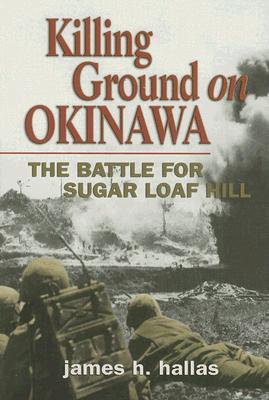 Killing Ground on Okinawa: The Battle for Sugar Loaf Hill (Paperback)