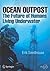 Ocean Outpost: The Future of Humans Living Underwater (Springer Praxis Books / Popular Science)