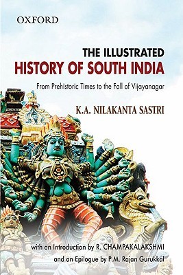 The Illustrated History of South India - From Prehistoric Times to the Fall of Vijayanagar (Paperback)