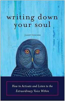 Writing Down Your Soul: How to Activate and Listen to the Extraordinary Voice Within (Paperback)