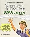 Joyful Momma's Guide to Shopping & Cooking Frugally by Kimberly Eddy