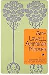 Amy Lowell, American Modern Amy Lowell, American Modern