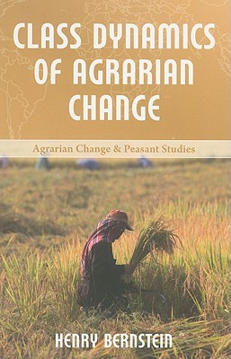 Class Dynamics of Agrarian Change (Agrarian Change and Peasant Studies Series)