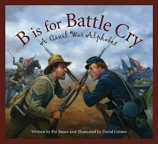 B is for Battle Cry: A Civil War Alphabet (Hardcover)