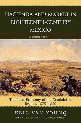 Hacienda and Market in Eighteenth-Century Mexico: The Rural Economy of the Guadalajara Region, 1675-1820 (Paperback)