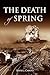 The Death of Spring by Silvio J. Caputo Jr. The Death of Spring by Silvio J. Caputo Jr.