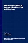 Electromagnetic Fields in Unconventional Materials and Structures Electromagnetic Fields in Unconventional Materials and Structures
