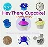 Hey There, Cupcake! 35 Yummy Fun Cupcake Recipes for All Occasions