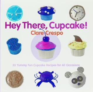 Hey There, Cupcake! 35 Yummy Fun Cupcake Recipes for All Occasions (Hardcover)