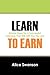 Learn to Earn: Simple Steps for a Successful Interview That Will GET You The Job