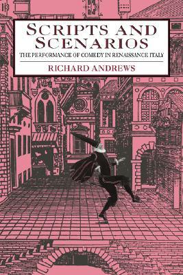 Scripts & Scenarios: The Performance of Comedy in Renaissance Italy (Hardcover)