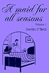 A Maid for All Seasons, vol. 1 A Maid for All Seasons, vol. 1
