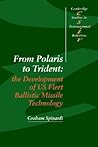 From Polaris to Trident: The Development of US Fleet Ballistic Missile Technology (Cambridge Studies in International Relations, Series Number 30) From Polaris to Trident: The Development of US Fleet Ballistic Missile Technology (Cambridge Studies in International Relations, Series Number 30)