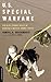 U.S. Special Warfare: The Elite Combat Skills Of America's Modern Armed Forces