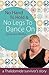 No Hand to Hold & No Legs To Dance On: A Thalidomide Survivor's Story