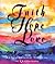 Faith, Hope, And Love: An Inspirational Treasury Of Quotations