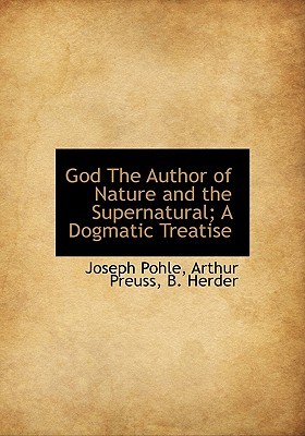God The Author of Nature and the Supernatural; A Dogmatic Treatise (Hardcover)