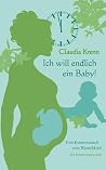 Ich will endlich ein Baby! Vom Kinderwunsch zum Wunschkind - ein Erfahrungsbericht Ich will endlich ein Baby! Vom Kinderwunsch zum Wunschkind - ein Erfahrungsbericht